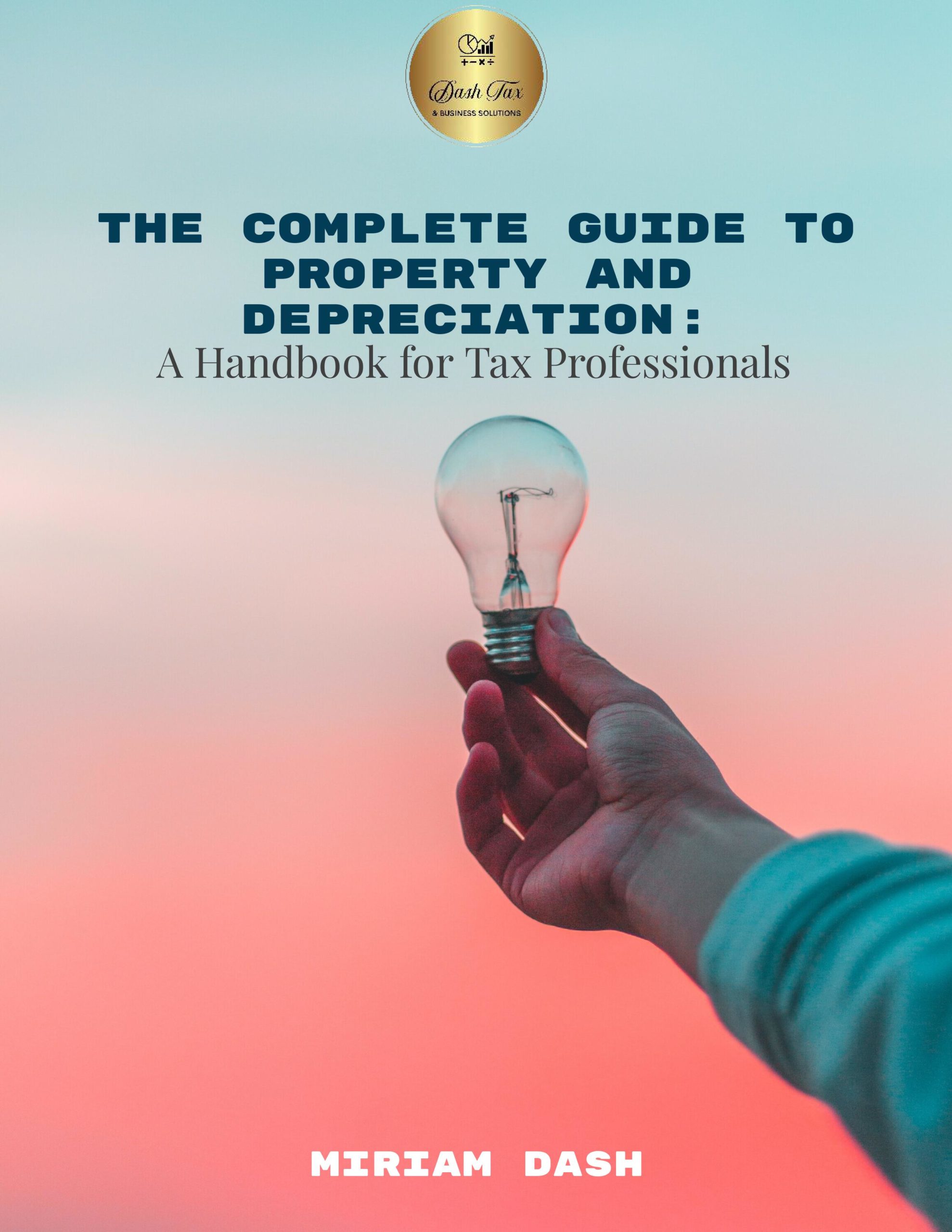 The Complete Guide to Property and Depreciation: A Handbook for Tax Professionals